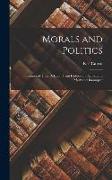 Morals and Politics: Theories of Their Relation From Hobbes and Spinoza to Marx and Bosanquet