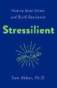 Stressilient: How to Beat Stress and Build Resilience