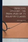 Defective Eyesight, the Principles of Its Relief by Glasses