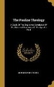 The Pauline Theology: A Study Of The Origin And Correlation Of The Doctrinal Teachings Of The Apostle Paul