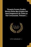 Venezia Ovvero Quadro Storico Della Sua Origine Dei Suoi Progressi E Di Tutte Le Sue Cotumanze, Volume 1