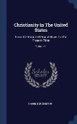 Christianity In The United States: From The First Settlement Down To The Present Time, Volume 1