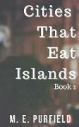 Cities That Eat Islands (Book 1)