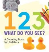 1, 2, 3, What Do You See?: A Counting Book for Toddlers