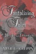 Tantalizing Tales of the Horrific and Fantastic