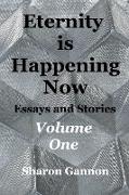 Eternity Is Happening Now Volume One