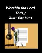 Worship the Lord Today Guitar Easy Piano: Guitar Piano Easy Chords Lyrics Church Duets Worship Fun Inspiring God Lord Se