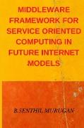 MIDDLEWARE FRAMEWORK FOR SERVICE ORIENTED COMPUTING IN FUTURE INTERNET MODELS