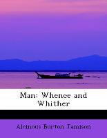 Man: Whence and Whither
