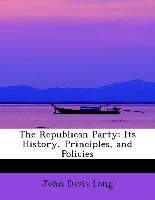The Republican Party: Its History, Principles, and Policies