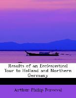 Results of an Ecclesiastical Tour to Holland and Northern Germany