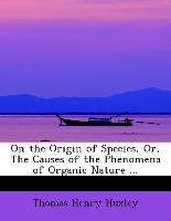 On the Origin of Species, Or, the Causes of the Phenomena of Organic Nature