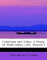 Lutchmee and Dilloo, a Study of West Indian Life, Volume I