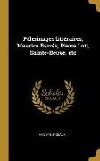 Pélerinages littéraires, Maurice Barrès, Pierre Loti, Sainte-Beuve, etc