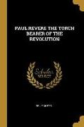 Paul Revere the Torch Bearer of the Revolution