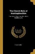 The Church Bells of Huntingdonshire: Their Inscriptions, Founders, Uses, Traditions, Etc