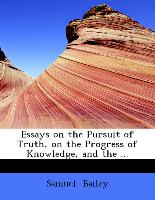 Essays on the Pursuit of Truth, on the Progress of Knowledge, and the