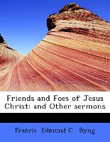Friends and Foes of Jesus Christ: and Other sermons