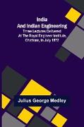 India and Indian Engineering, Three lectures delivered at the Royal Engineer Institute, Chatham, in July 1872