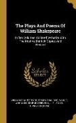 The Plays And Poems Of William Shakspeare: In Ten Volumes: Collated Verbatim With The Most Authentick Copies, And Revised