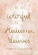 We Are Colorful Like Autumn Leaves