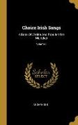 Choice Irish Songs: A Book Of Choice And Popular Irish Melodies, Volume 1