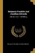 Benjamin Franklin And Jonathan Edwards: Selections From Their Writings