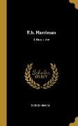 E.h. Harriman: A Biography