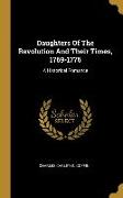 Daughters Of The Revolution And Their Times, 1769-1776: A Historical Romance