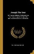 Joseph The Seer: His Prophetic Mission Vindicated, And The Divine Origin Of The Book Of Mormon Defended And Maintained