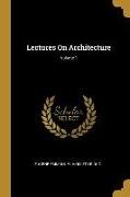 Lectures On Architecture, Volume 1