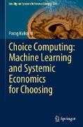 Choice Computing: Machine Learning and Systemic Economics for Choosing