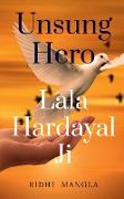 UNSUNG HERO # Lala Hardayal Ji