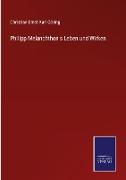 Philipp Melanchthon's Leben und Wirken