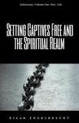 Setting Captives Free and the Spiritual Realm Part One