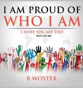 I Am Proud of Who I Am