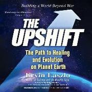 The Upshift: The Path to Healing and Evolution on Planet Earth