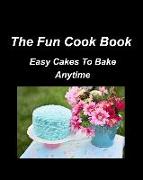 The Fun Cook Book Easy Cakes To Bake Anytime: Cakes Chocolate Lemon Cherry Blueberry Recipes Bake Cookbooks