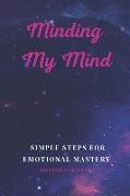 Minding My Mind: Simple steps for emotional mastery