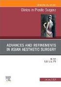 Advances and Refinements in Asian Aesthetic Surgery, An Issue of Clinics in Plastic Surgery