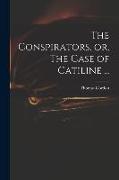 The Conspirators, or, The Case of Catiline