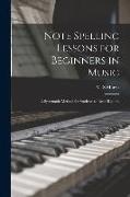 Note Spelling Lessons for Beginners in Music: a Systematic Method for Students to Read Rapidly