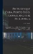 Picturesque Cuba, Porto Rico, Hawaii, and the Philippines: a Photographic Panorama of Our New Possessions ... Also Life in the American Army and Navy