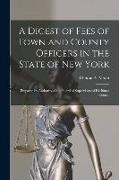 A Digest of Fees of Town and County Officers in the State of New York: Prepared by Authority of the Board of Supervisors of Herkimer County