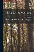The Bath Waters: Their Uses and Effects in the Cure and Relief of Various Chronic Diseases