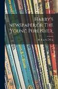 Harry's Newspaper,or The Young Publisher