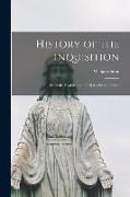 History of the Inquisition: From Its Establishment Till the Present Time