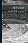 Hardwicke's Science-gossip: an Illustrated Medium of Interchange and Gossip for Students and Lovers of Nature, 16