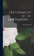The Chemistry of the Lanthanides. --