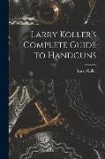 Larry Koller's Complete Guide to Handguns